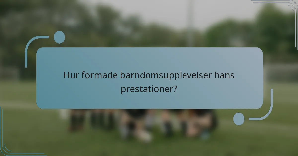 Hur formade barndomsupplevelser hans prestationer?
