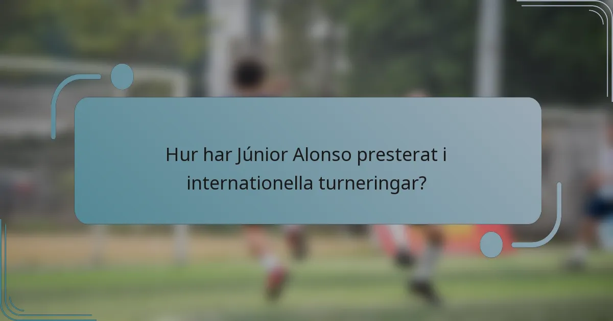 Hur har Júnior Alonso presterat i internationella turneringar?