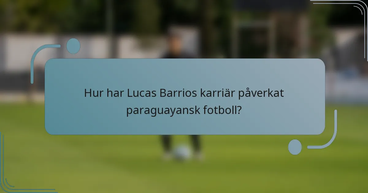 Hur har Lucas Barrios karriär påverkat paraguayansk fotboll?