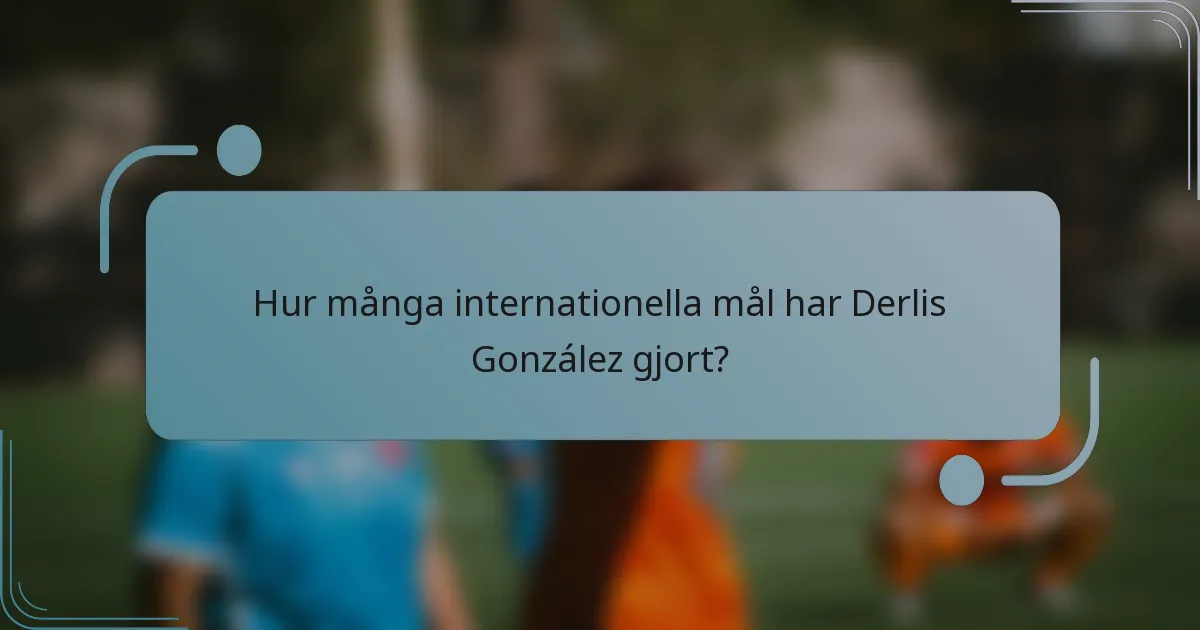 Hur många internationella mål har Derlis González gjort?