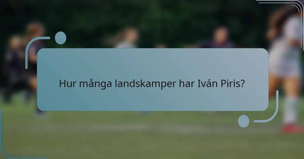 Hur många landskamper har Iván Piris?