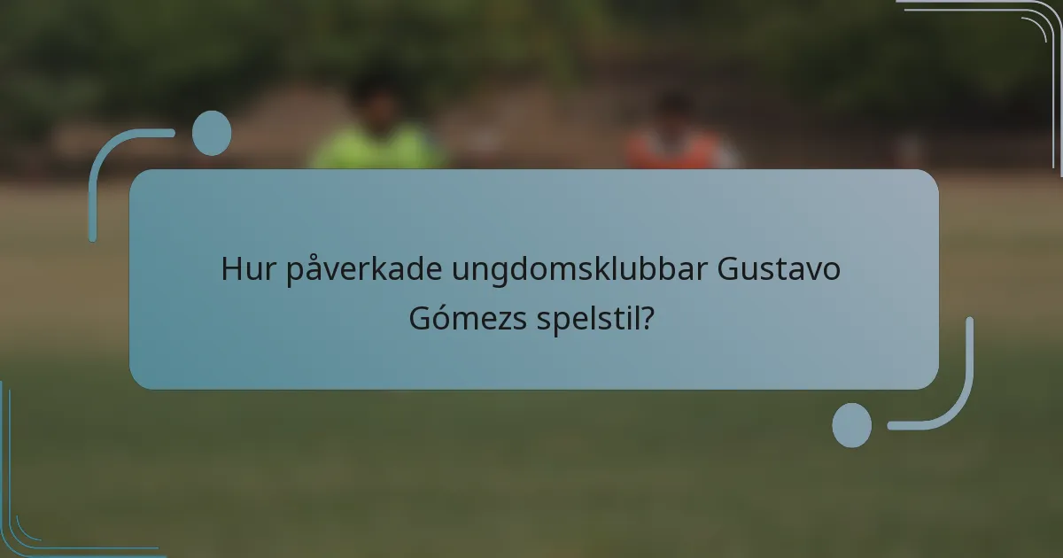 Hur påverkade ungdomsklubbar Gustavo Gómezs spelstil?