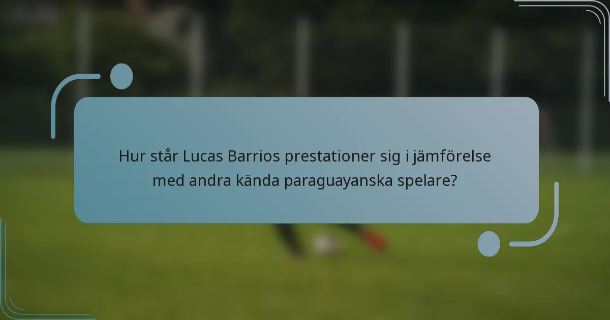 Hur står Lucas Barrios prestationer sig i jämförelse med andra kända paraguayanska spelare?