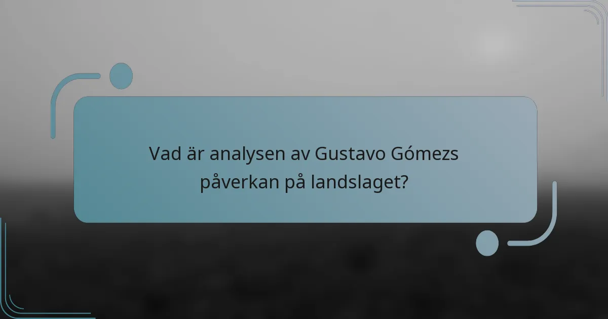 Vad är analysen av Gustavo Gómezs påverkan på landslaget?