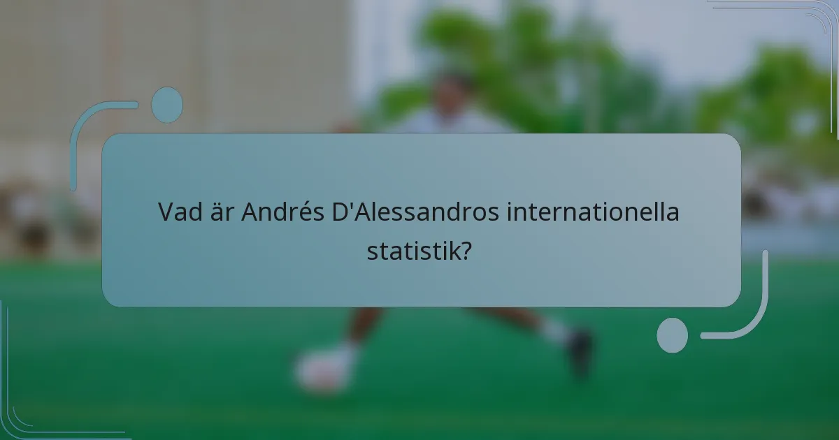 Vad är Andrés D'Alessandros internationella statistik?