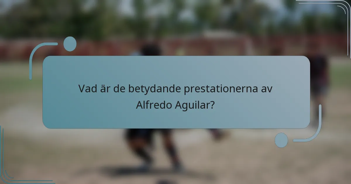 Vad är de betydande prestationerna av Alfredo Aguilar?