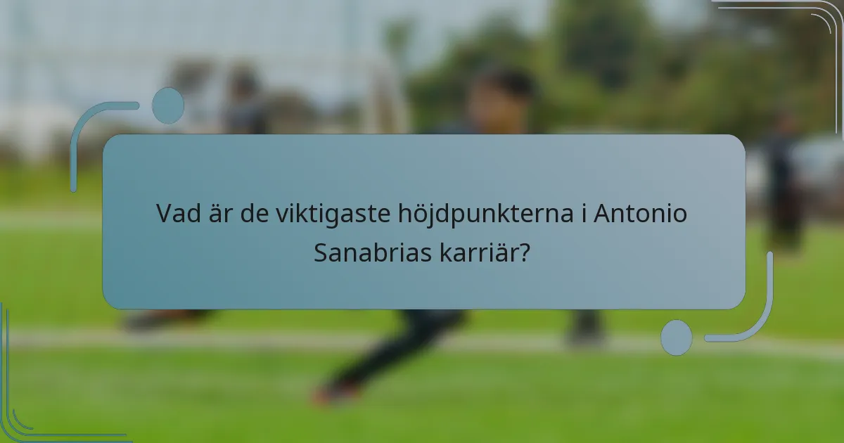 Vad är de viktigaste höjdpunkterna i Antonio Sanabrias karriär?