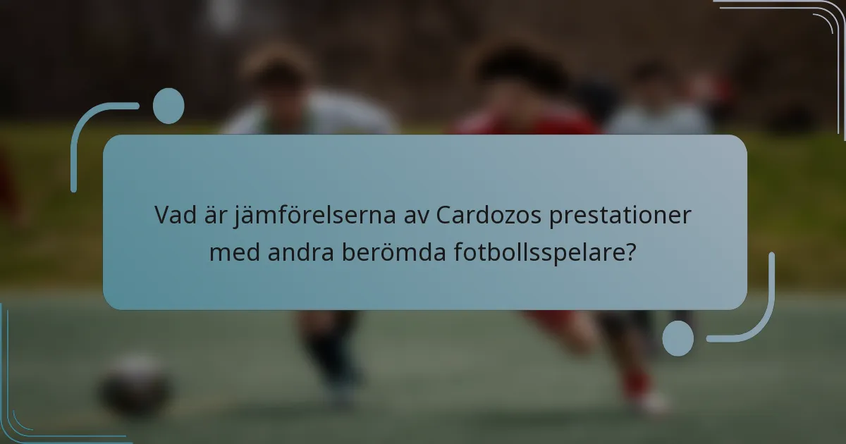 Vad är jämförelserna av Cardozos prestationer med andra berömda fotbollsspelare?