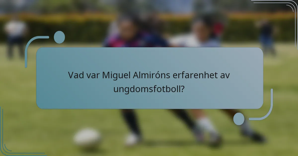 Vad var Miguel Almiróns erfarenhet av ungdomsfotboll?