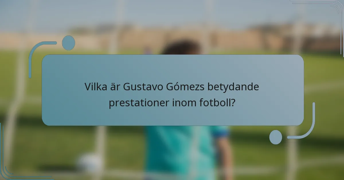 Vilka är Gustavo Gómezs betydande prestationer inom fotboll?