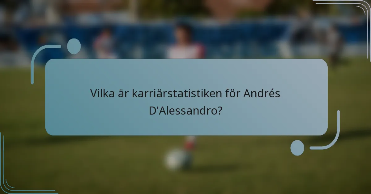 Vilka är karriärstatistiken för Andrés D'Alessandro?