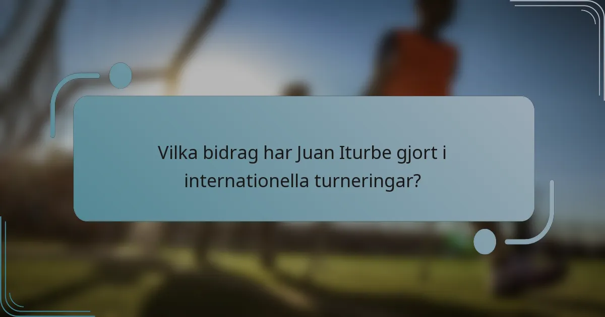 Vilka bidrag har Juan Iturbe gjort i internationella turneringar?