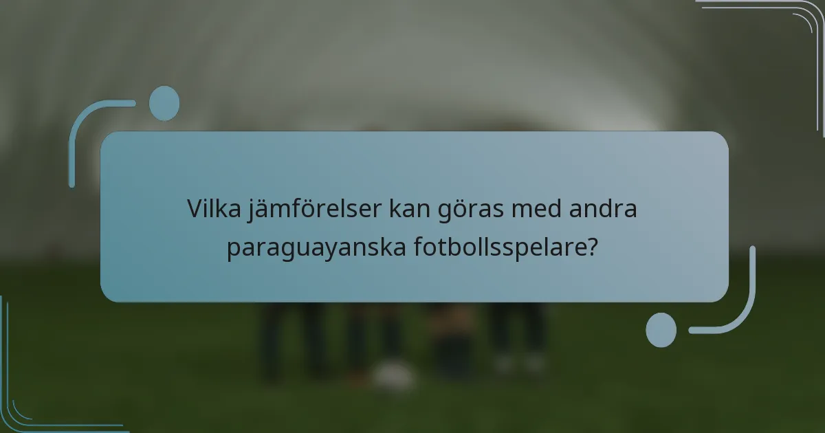 Vilka jämförelser kan göras med andra paraguayanska fotbollsspelare?