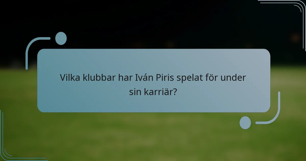 Vilka klubbar har Iván Piris spelat för under sin karriär?