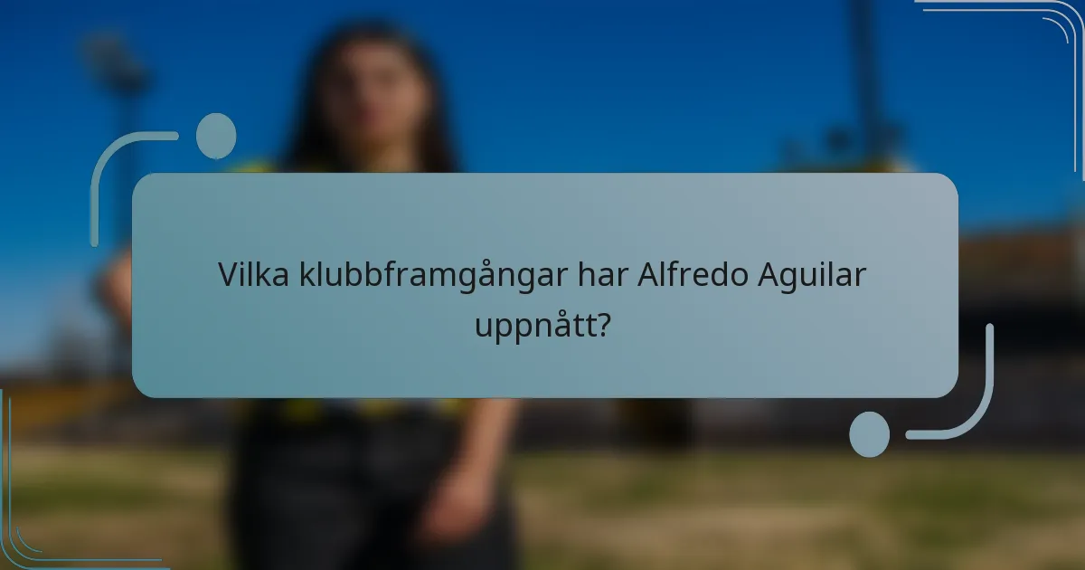 Vilka klubbframgångar har Alfredo Aguilar uppnått?