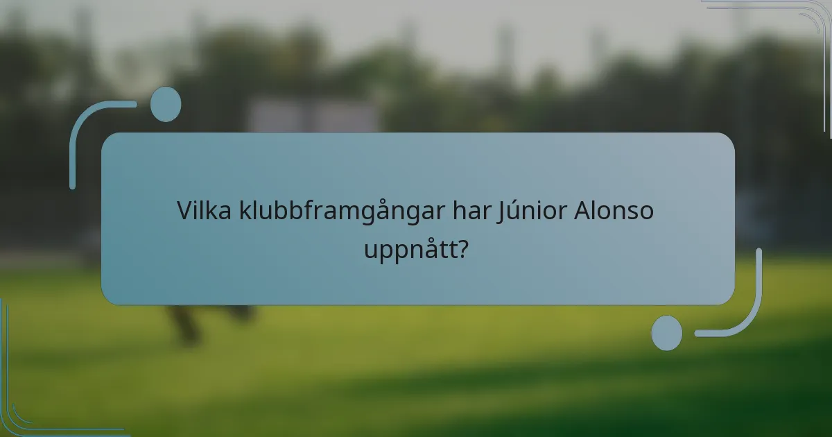 Vilka klubbframgångar har Júnior Alonso uppnått?