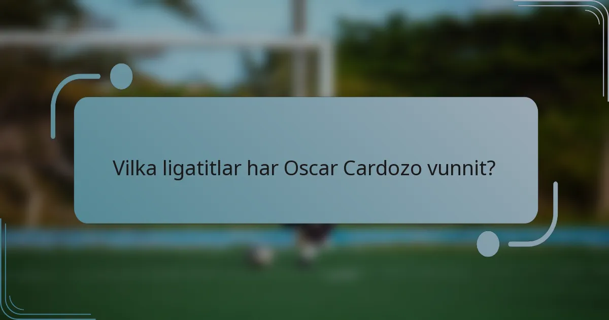 Vilka ligatitlar har Oscar Cardozo vunnit?