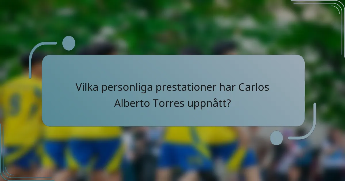 Vilka personliga prestationer har Carlos Alberto Torres uppnått?
