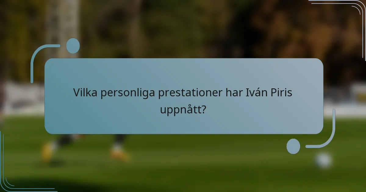 Vilka personliga prestationer har Iván Piris uppnått?