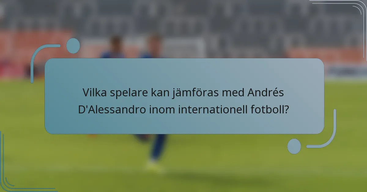 Vilka spelare kan jämföras med Andrés D'Alessandro inom internationell fotboll?