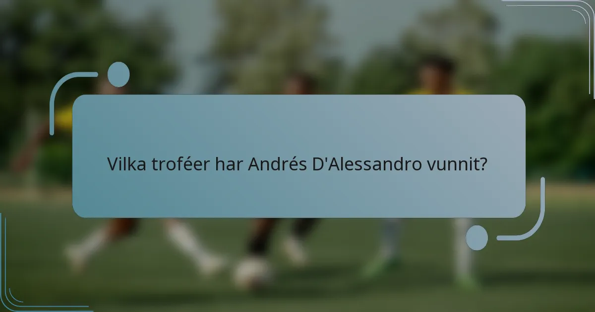 Vilka troféer har Andrés D'Alessandro vunnit?