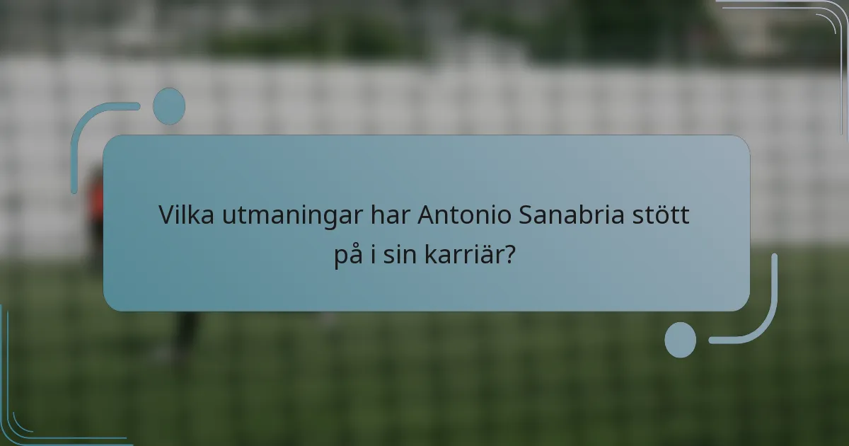 Vilka utmaningar har Antonio Sanabria stött på i sin karriär?