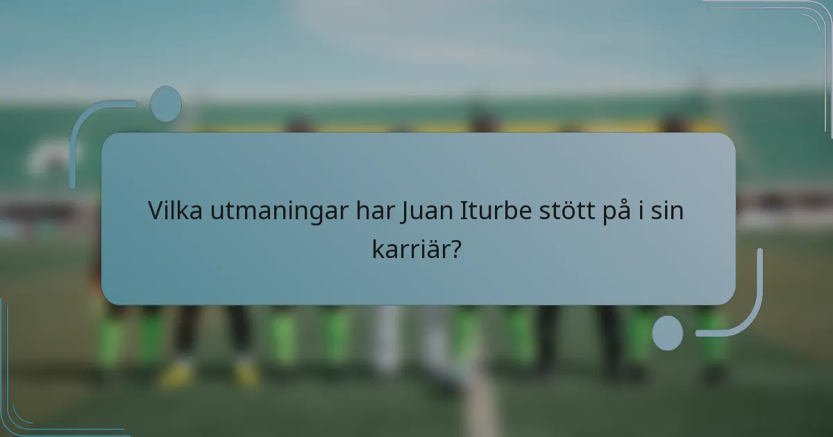 Vilka utmaningar har Juan Iturbe stött på i sin karriär?