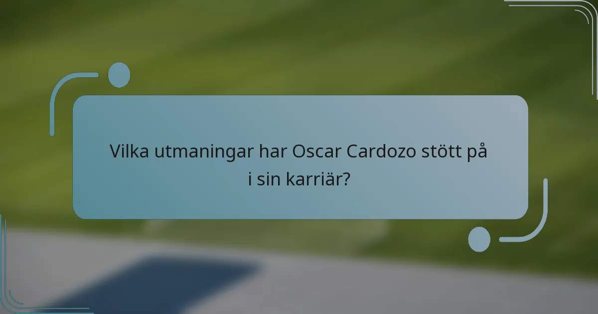 Vilka utmaningar har Oscar Cardozo stött på i sin karriär?