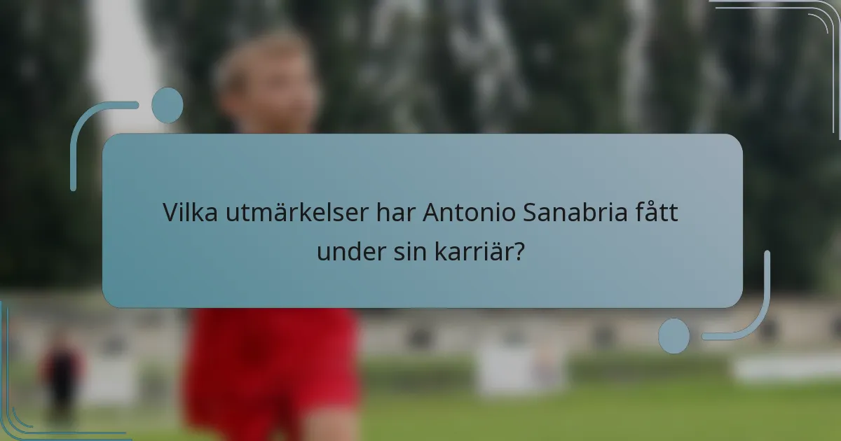 Vilka utmärkelser har Antonio Sanabria fått under sin karriär?