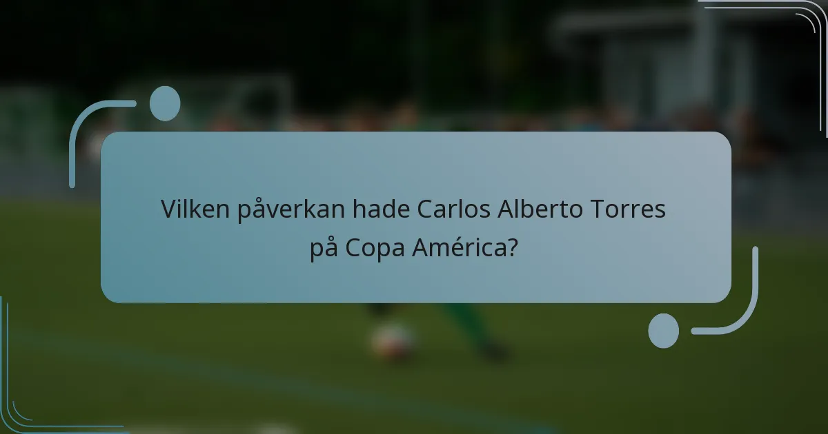 Vilken påverkan hade Carlos Alberto Torres på Copa América?